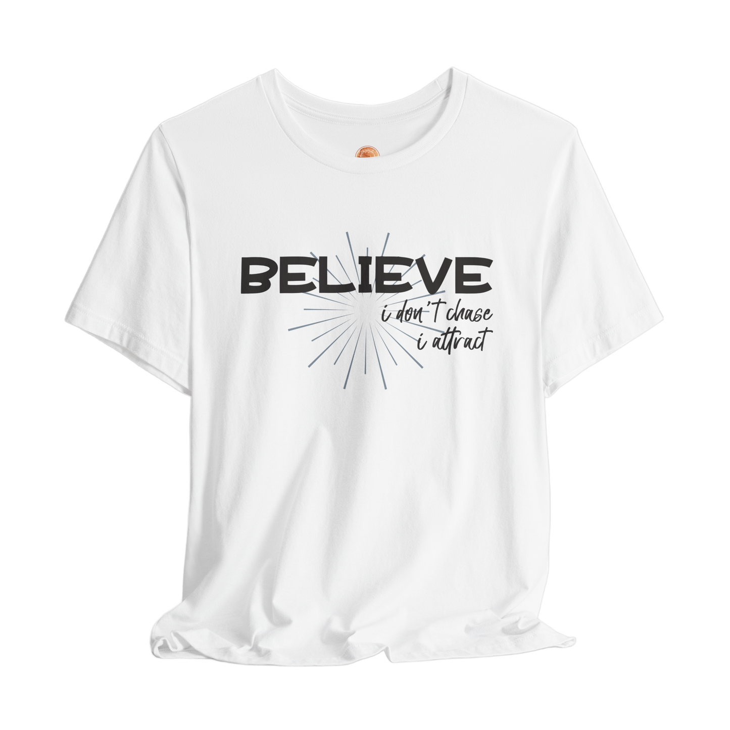 Believe I Don't Chase I Attract Karma T-Shirt - Inspirational Graphic Tee, Positive Vibes, Spiritual Streetwear