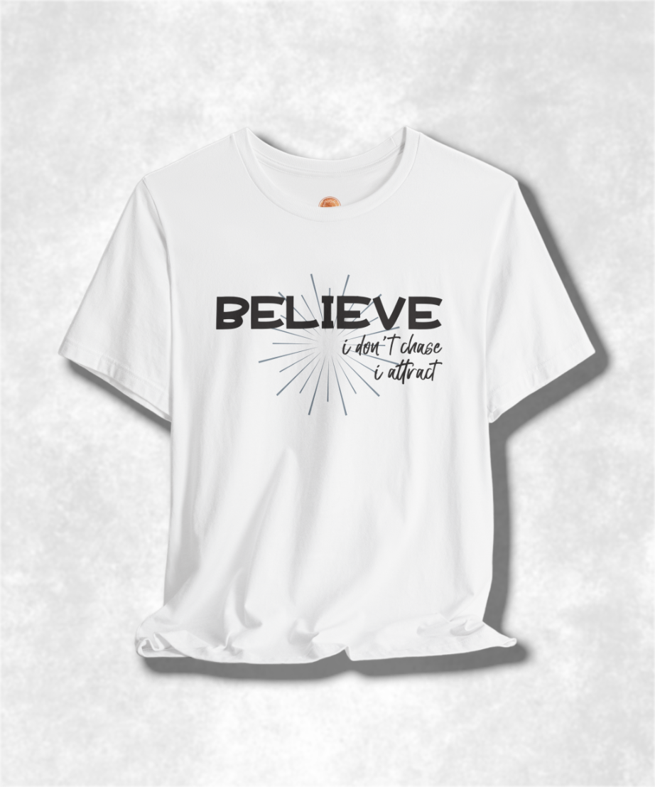 Believe I Don't Chase I Attract Karma T-Shirt - Inspirational Graphic Tee, Positive Vibes, Spiritual Streetwear