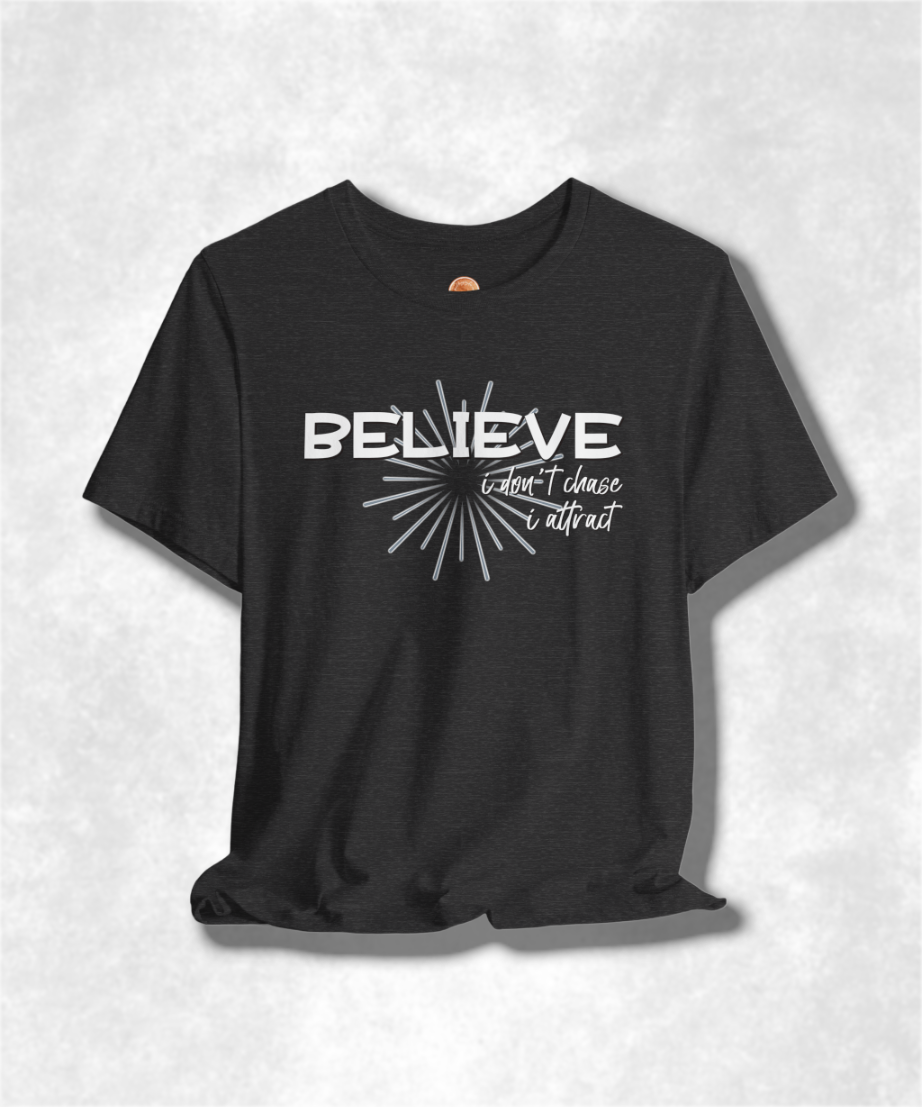 Believe I Don't Chase I Attract Karma T-Shirt - Inspirational Graphic Tee, Positive Vibes, Spiritual Streetwear