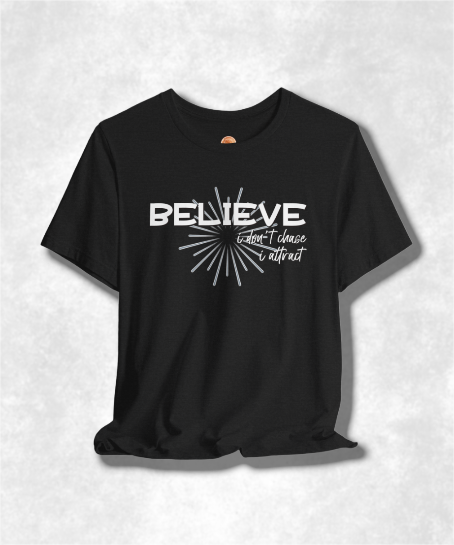 Believe I Don't Chase I Attract Karma T-Shirt - Inspirational Graphic Tee, Positive Vibes, Spiritual Streetwear