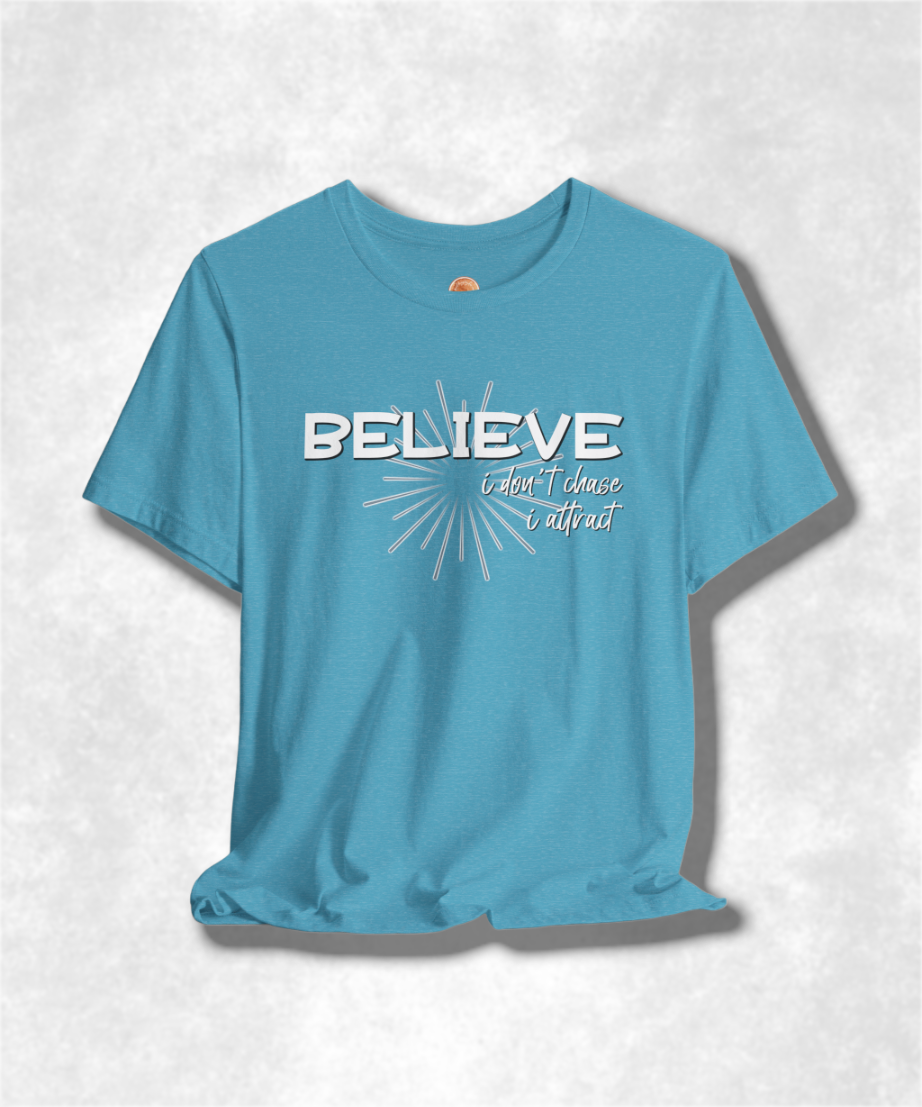 Believe I Don't Chase I Attract Karma T-Shirt - Inspirational Graphic Tee, Positive Vibes, Spiritual Streetwear