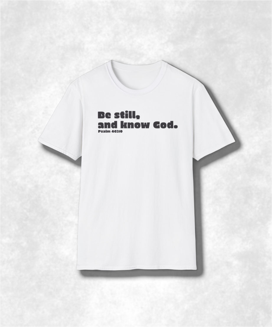 Religious Christian Be Still and Know God Psalm 46:10 Unisex Softstyle T-Shirt, Inspirational Bible Verse Tee, Comfortable Graphic Shirt,