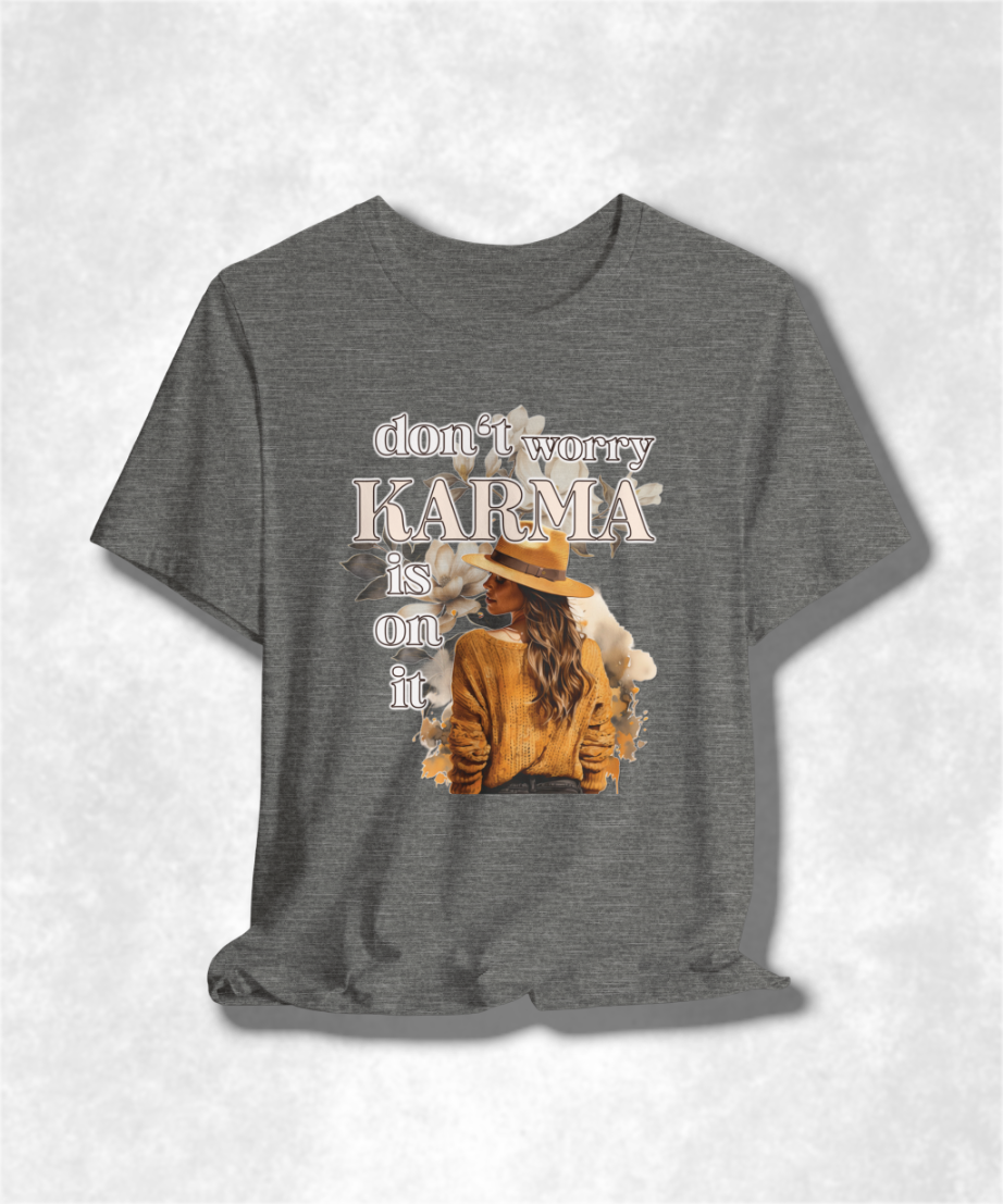 Don't Worry Karma Is On It T-Shirt - Funny Graphic Tee, Spiritual Streetwear, Positive Vibes Gift