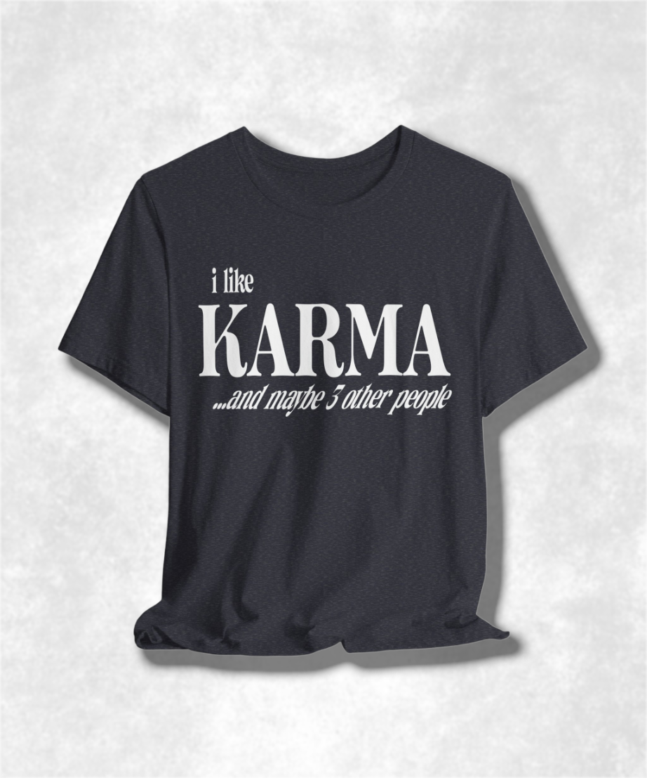 I Like Karma and Maybe 3 Other People T-Shirt, Funny Graphic Tee, Sarcastic Shirt, Casual Unisex Top, Humor Apparel, Gift for Introverts