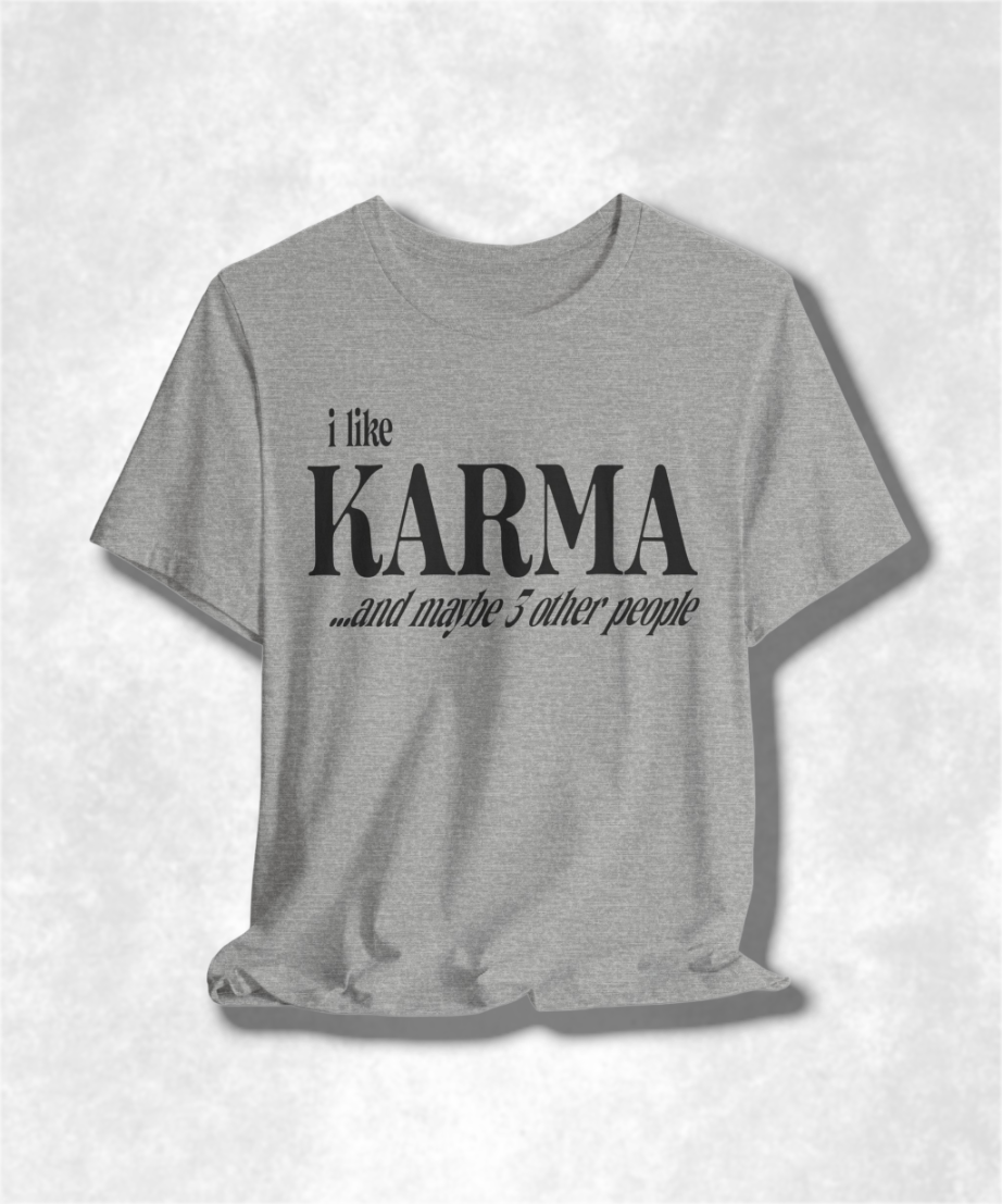 I Like Karma and Maybe 3 Other People T-Shirt, Funny Graphic Tee, Sarcastic Shirt, Casual Unisex Top, Humor Apparel, Gift for Introverts