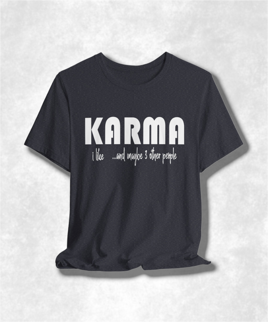 I Like Karma and Maybe 3 Other People T-Shirt, Funny Graphic Tee, Sarcastic Humor Shirt, Casual Unisex Top, Trendy Streetwear, Gift Idea