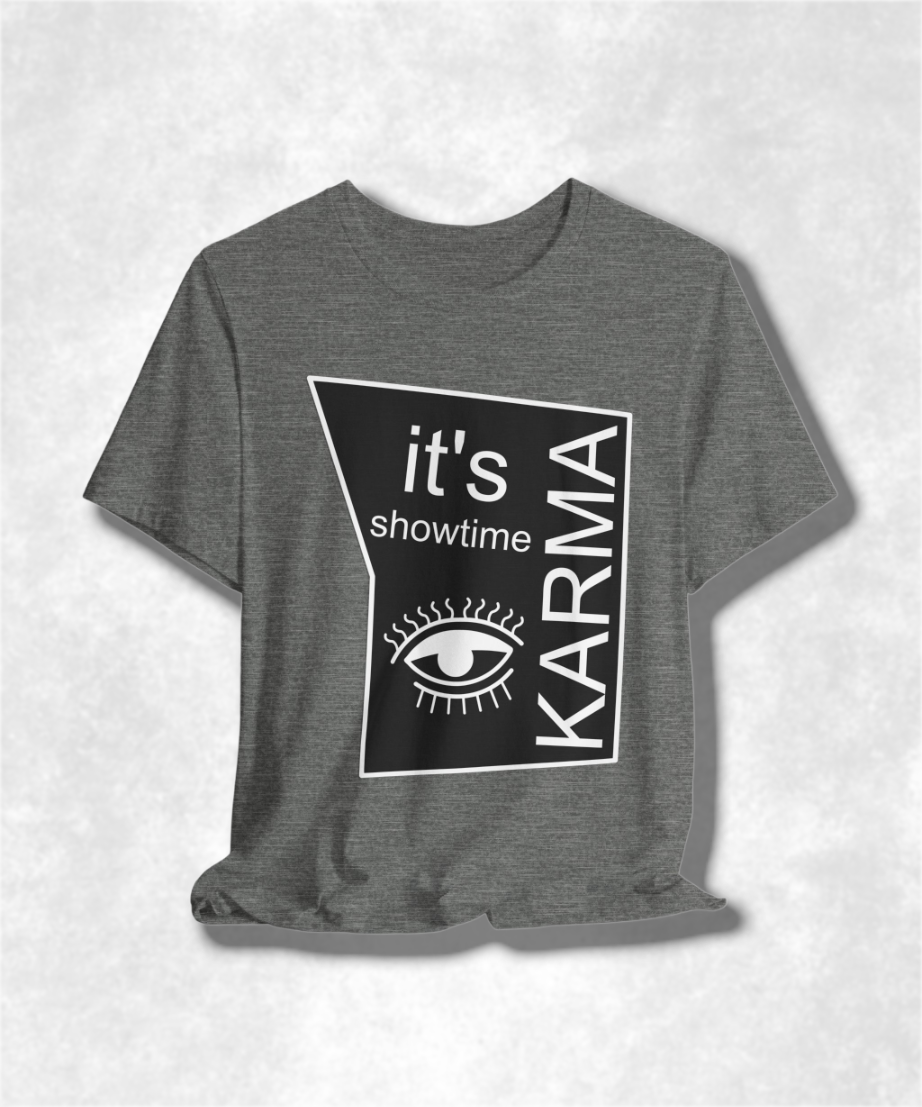It's Showtime Karma T-shirt - Funny Graphic Tee, Trendy Casual Apparel, Unique Pop Culture Gift