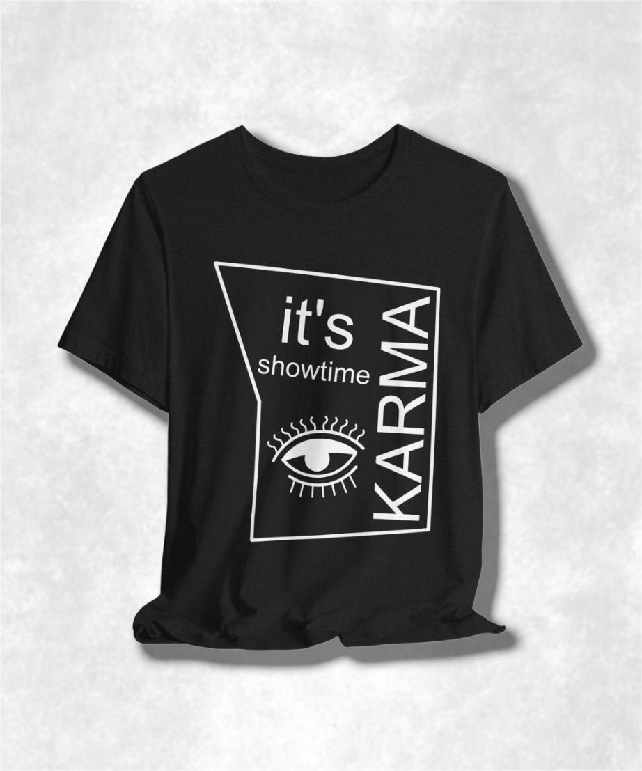 It's Showtime Karma T-shirt - Funny Graphic Tee, Trendy Casual Apparel, Unique Pop Culture Gift