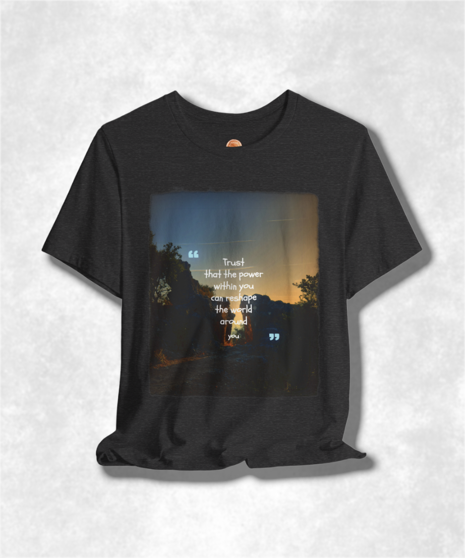 trust that the power within you can reshape the world around you karma T-shirt