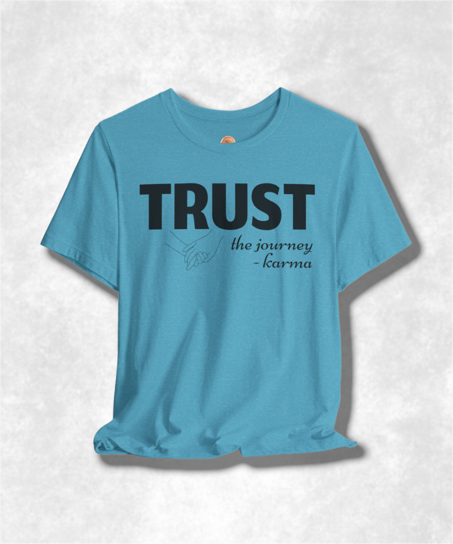 Trust the Journey Karma T-Shirt - Inspirational Graphic Tee for Women and Men