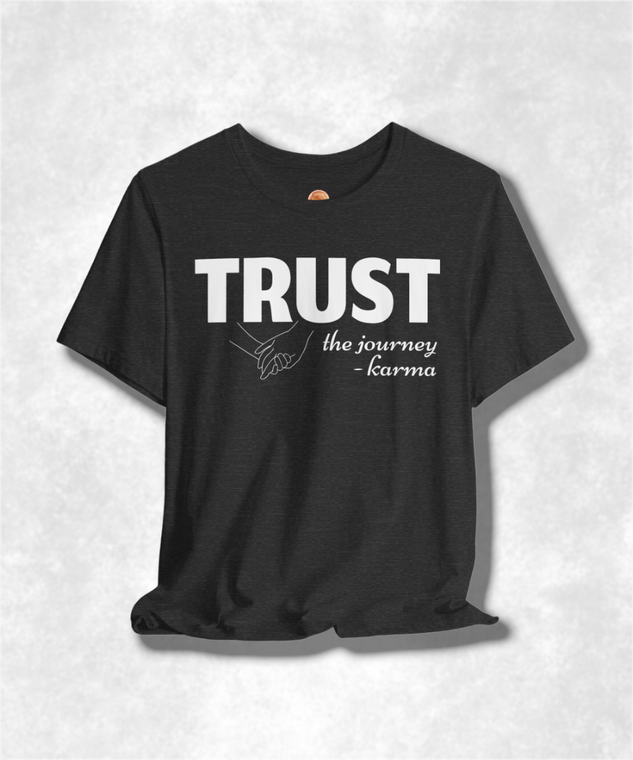 Trust the Journey Karma T-Shirt - Inspirational Graphic Tee for Women and Men