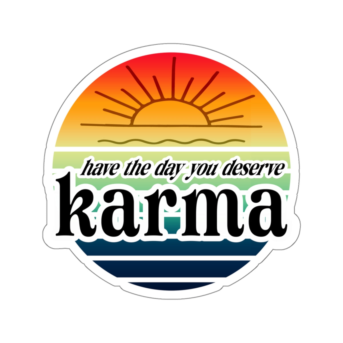 karma have the day you deserve Kiss-Cut Stickers