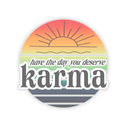 karma have the day you deserve Kiss-Cut Stickers