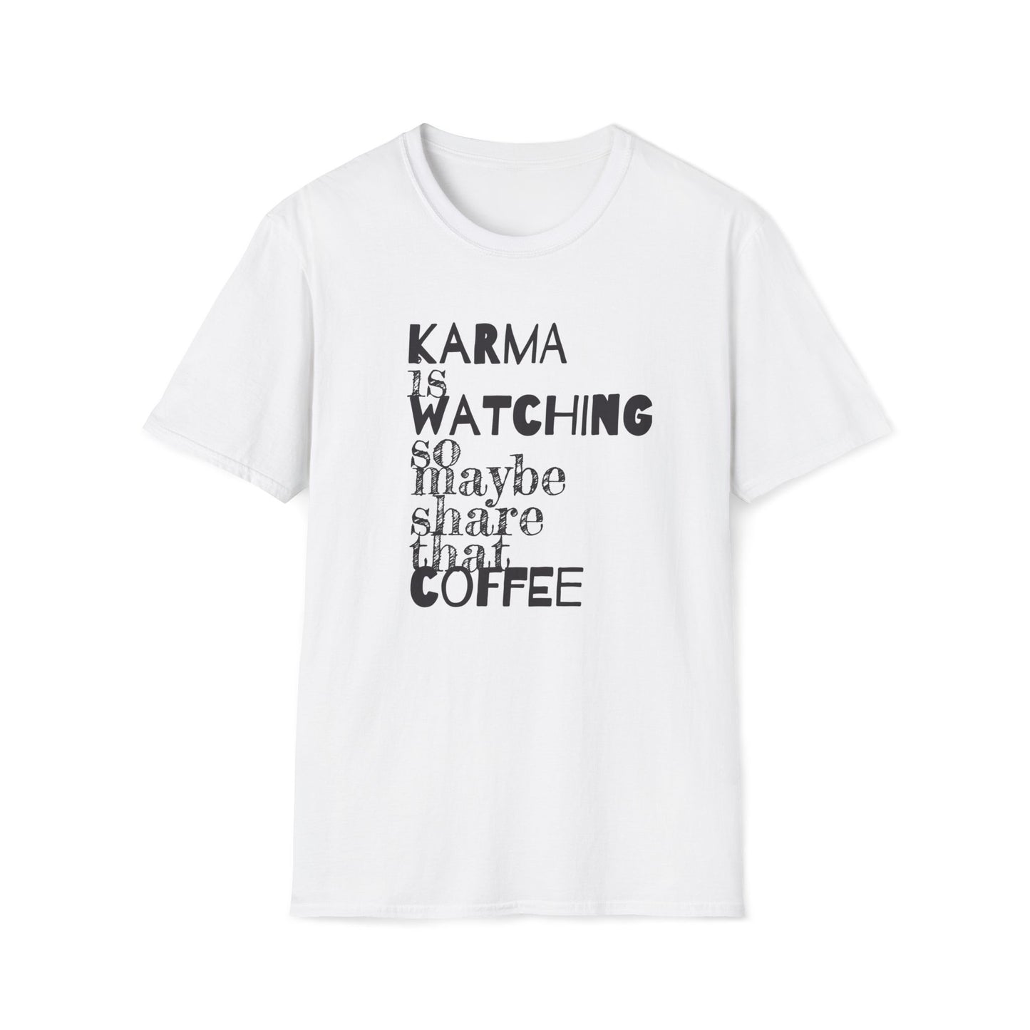 Karma Is Watching So Maybe Share That Coffee, Unisex T-Shirt, Share Coffee Tee, Positive Vibes Shirt, Gift for Coffee Lover, Soft style Tee