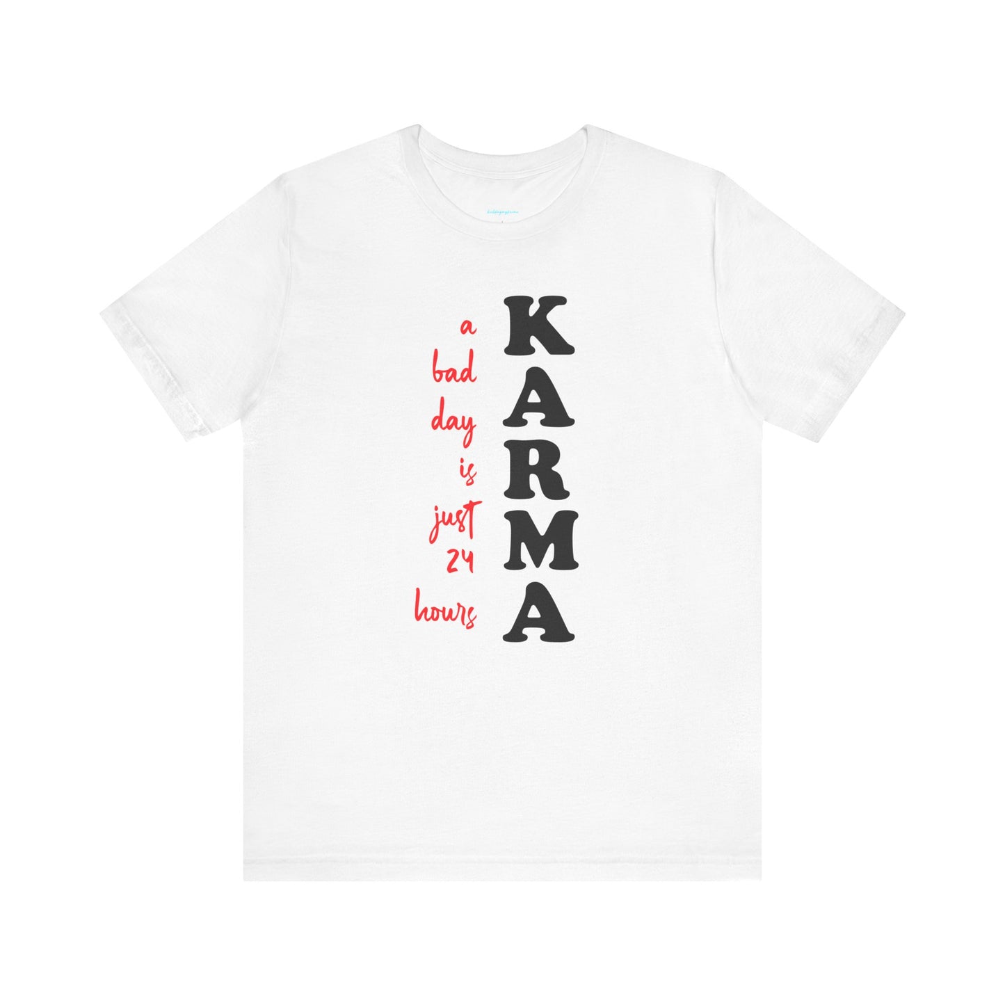 karma a bad day is just 24 hours T-shirt