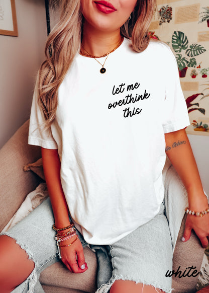 Let Me Overthink This Graphic Tee
