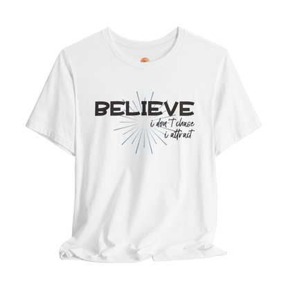 Believe I Don't Chase I Attract Karma T-Shirt - Inspirational Graphic Tee, Positive Vibes, Spiritual Streetwear