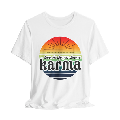 Karma Have The Day You Deserve T-Shirt - Funny Graphic Tee, Inspirational Gift, Unisex Casual Shirt