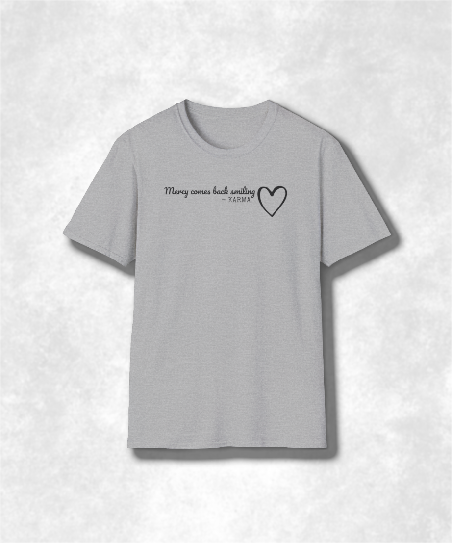Mercy Comes Back Smiling Karma T-Shirt | Karma Inspirational Tee