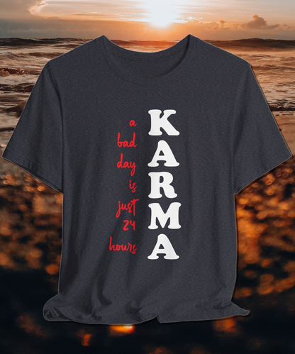 karma a bad day is just 24 hours T-shirt