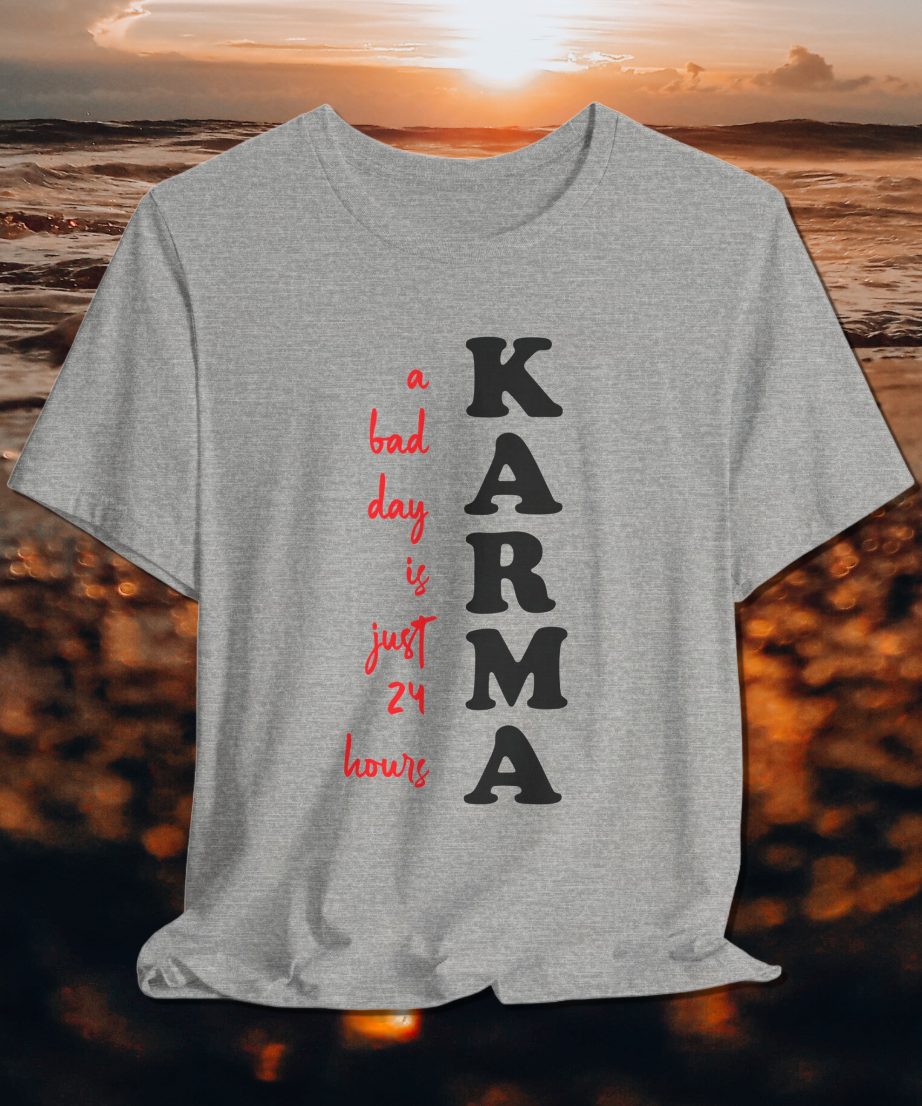 karma a bad day is just 24 hours T-shirt