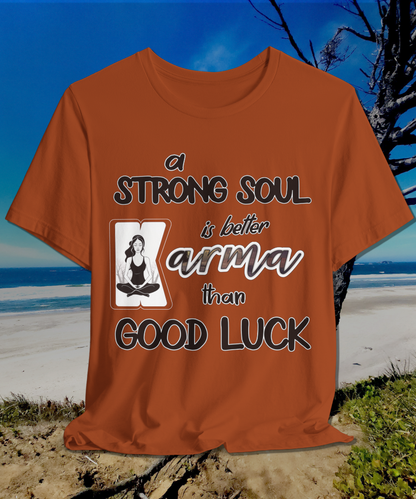 a strong soul is better than good luck T-Shirt