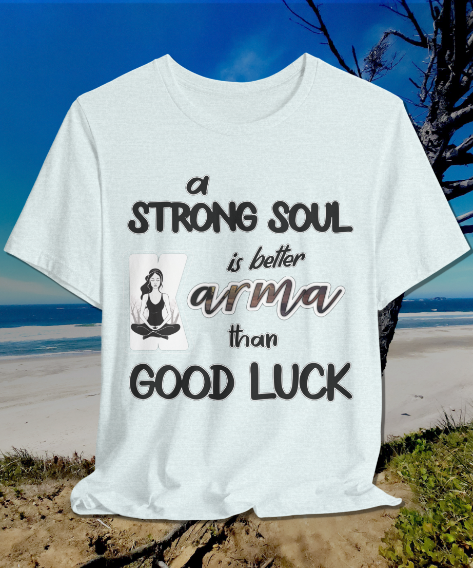 a strong soul is better than good luck T-Shirt