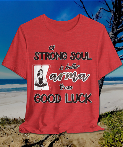 a strong soul is better than good luck T-Shirt