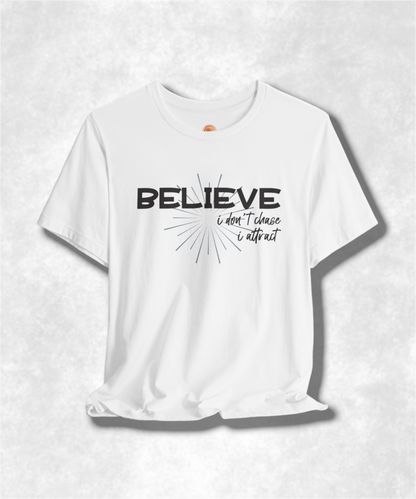 Believe I Don't Chase I Attract Karma T-Shirt - Inspirational Graphic Tee, Positive Vibes, Spiritual Streetwear
