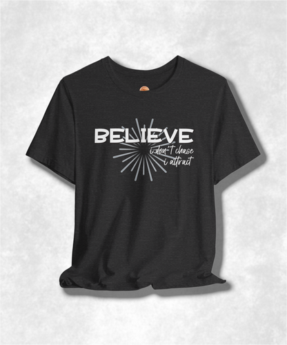 Believe I Don't Chase I Attract Karma T-Shirt - Inspirational Graphic Tee, Positive Vibes, Spiritual Streetwear