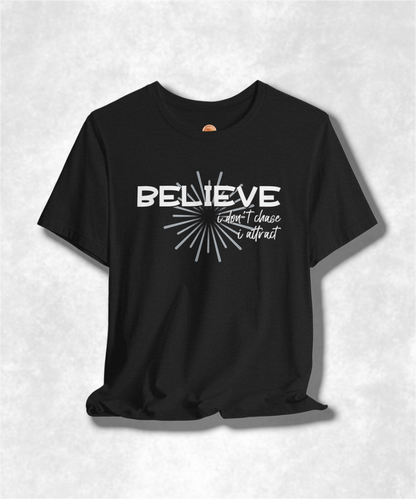 Believe I Don't Chase I Attract Karma T-Shirt - Inspirational Graphic Tee, Positive Vibes, Spiritual Streetwear
