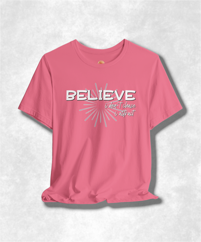 Believe I Don't Chase I Attract Karma T-Shirt - Inspirational Graphic Tee, Positive Vibes, Spiritual Streetwear