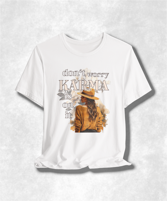 Don't Worry Karma Is On It T-Shirt - Funny Graphic Tee, Spiritual Streetwear, Positive Vibes Gift