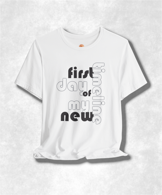 First Day of My New Timeline Karma T-Shirt - Positive Vibes Graphic Tee, Inspirational Unisex Shirt, Motivational Streetwear