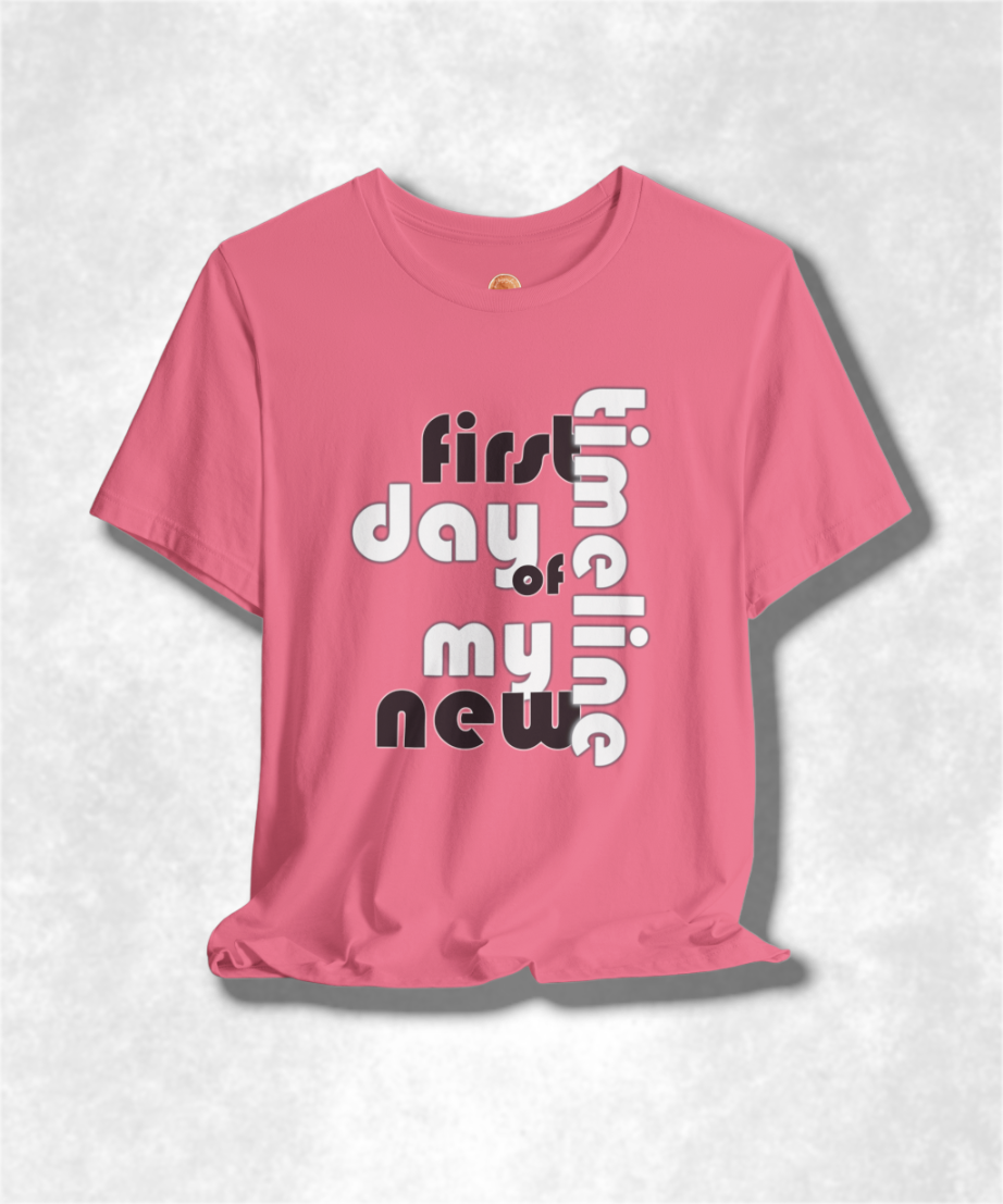 First Day of My New Timeline Karma T-Shirt - Positive Vibes Graphic Tee, Inspirational Unisex Shirt, Motivational Streetwear