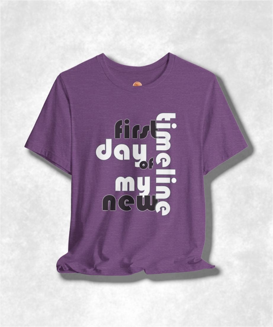 First Day of My New Timeline Karma T-Shirt - Positive Vibes Graphic Tee, Inspirational Unisex Shirt, Motivational Streetwear