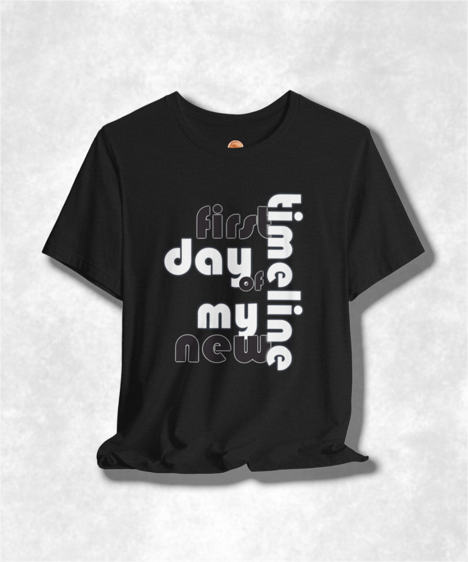 First Day of My New Timeline Karma T-Shirt - Positive Vibes Graphic Tee, Inspirational Unisex Shirt, Motivational Streetwear