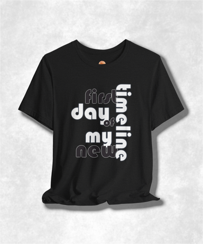 First Day of My New Timeline Karma T-Shirt - Positive Vibes Graphic Tee, Inspirational Unisex Shirt, Motivational Streetwear