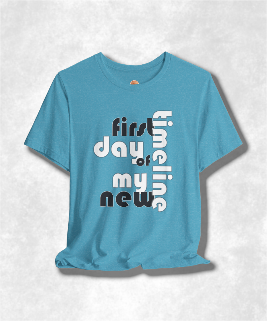 First Day of My New Timeline Karma T-Shirt - Positive Vibes Graphic Tee, Inspirational Unisex Shirt, Motivational Streetwear