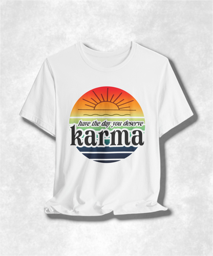Karma Have The Day You Deserve T-Shirt - Funny Graphic Tee, Inspirational Gift, Unisex Casual Shirt