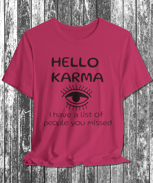 HELLO KARMA i have list of people you missed T-Shirt