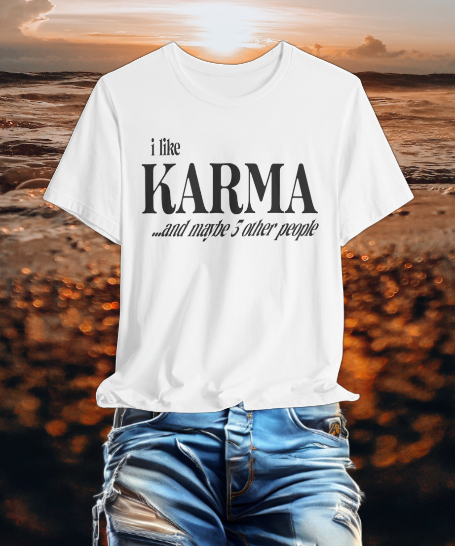 i like karma and maybe 3 other people T-shirt