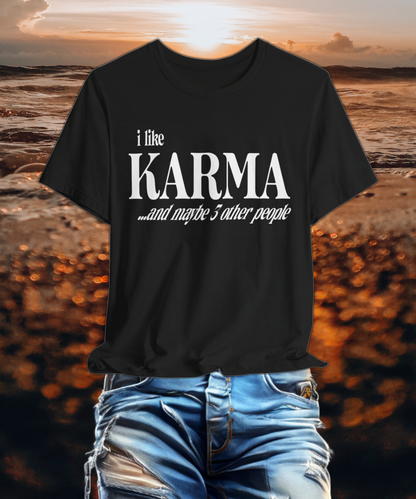 i like karma and maybe 3 other people T-shirt