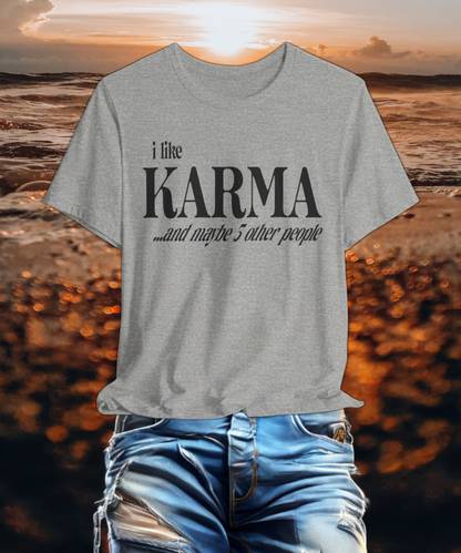 i like karma and maybe 3 other people T-shirt