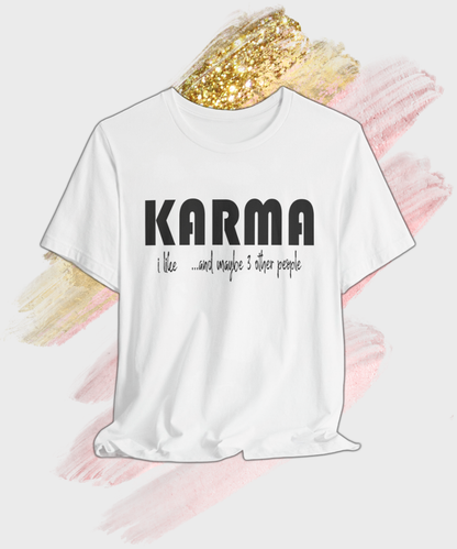 i like karma and maybe 3 other people T-shirt