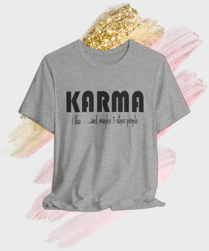 i like karma and maybe 3 other people T-shirt