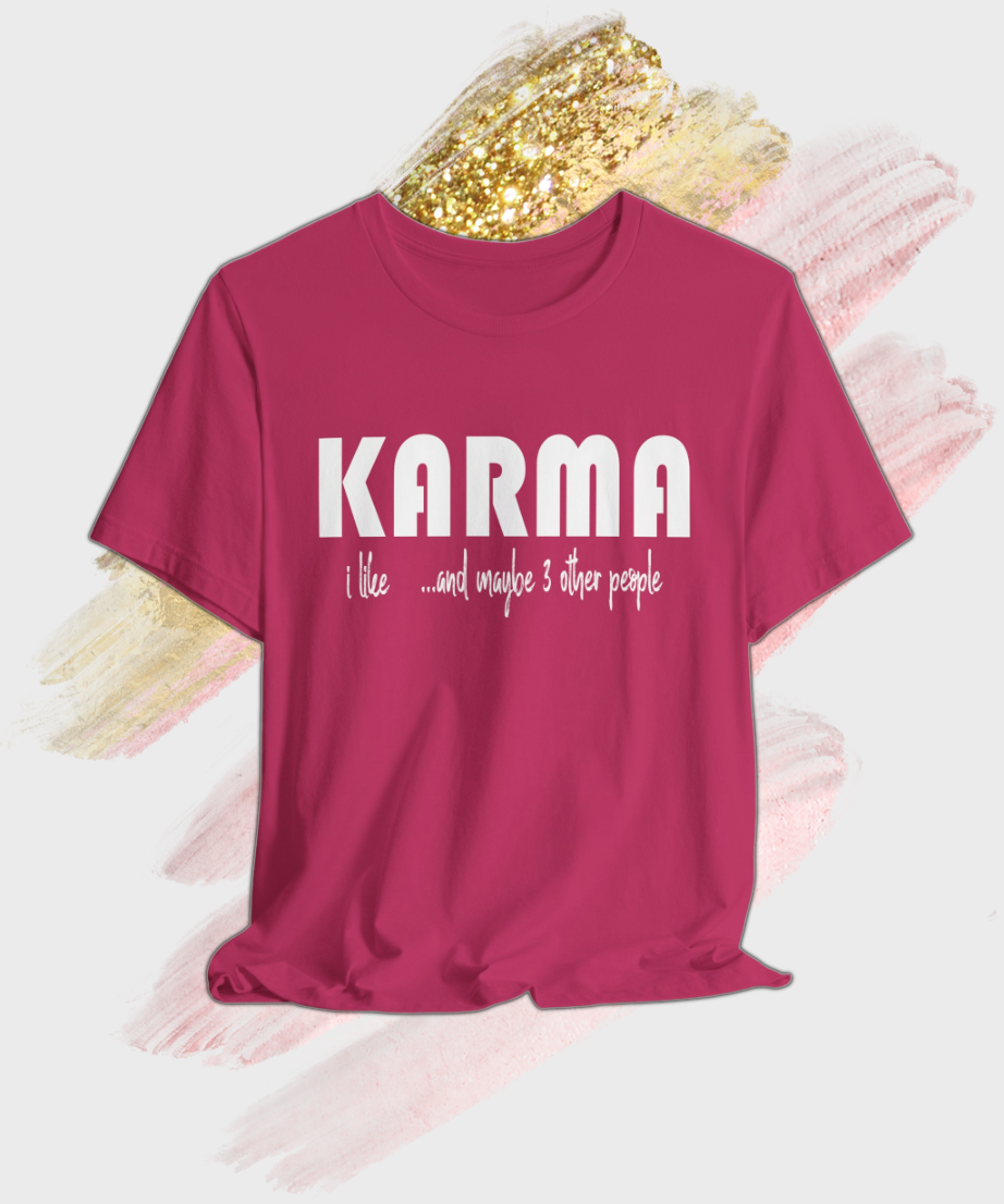 i like karma and maybe 3 other people T-shirt