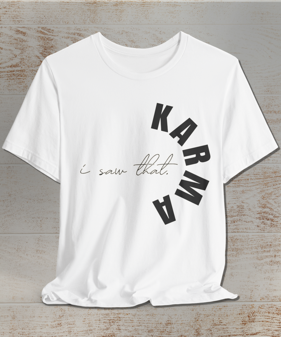 I Saw That. Karma T-Shirt