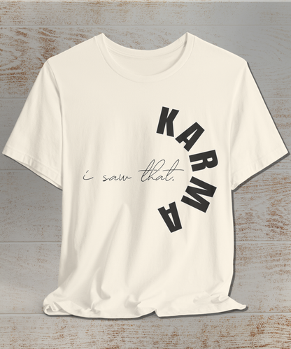 I Saw That. Karma T-Shirt