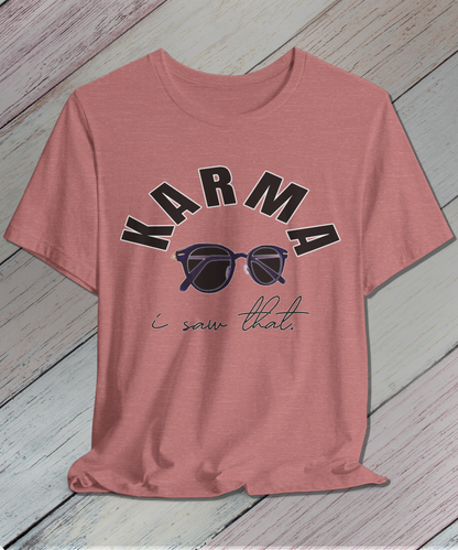 i saw that. KARMA T-Shirt